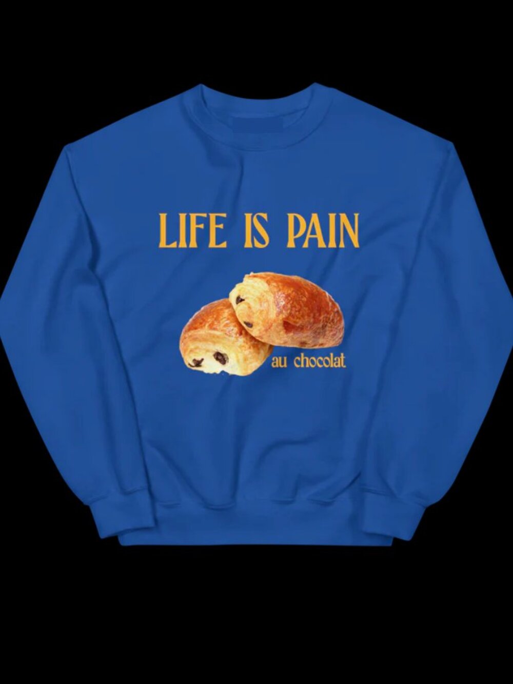 Life is Pain Au Chocolat Sweatshirt